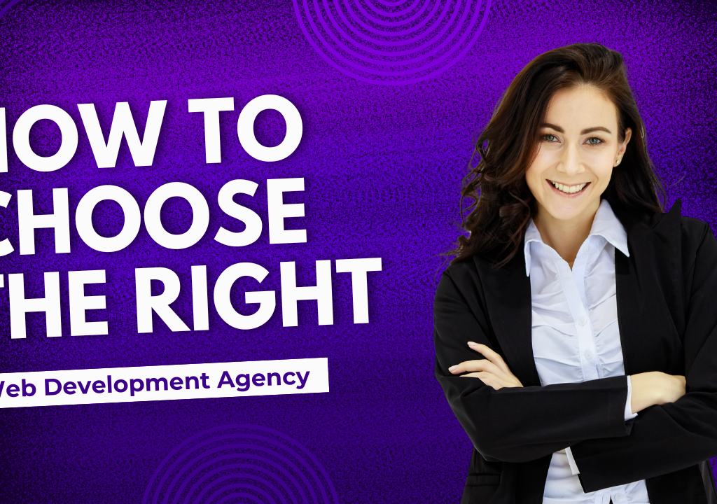 How to Choose the Right Web Development Agency